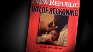 An illustrative 1996 cover story urges Bill Clinton to sign welfare reform in The New Republic.