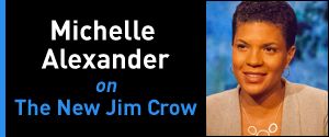 Michelle Alexander on the New Jim Crow