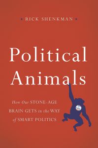 Political Animal, by Rick Shenkman