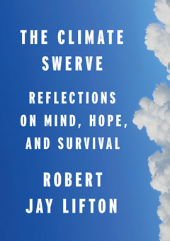 The Climate Swerve: Reflections of Mind, Hope, and Survival. By Robert Jay Lifton.